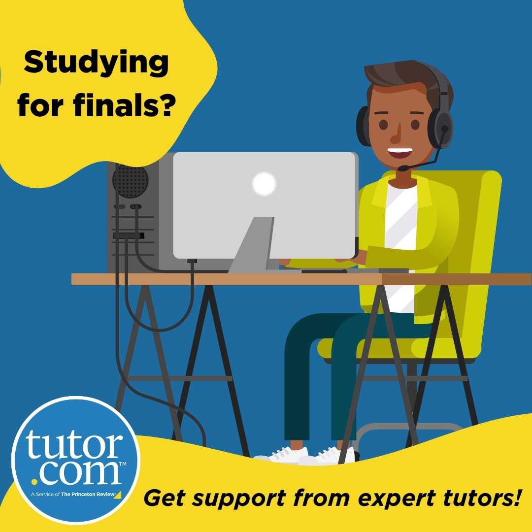 Image of a student that says, "Studying for finals? Get support from expert tutors! Tutor.com: A Service of The Princeton Review®"