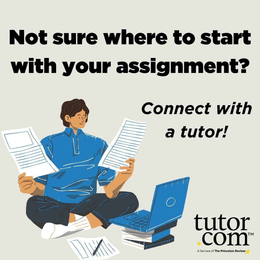 Image of a student that says, "Not sure where to start with your assignment? Connect with a tutor! Tutor.com: A Service of The Princeton Review®"