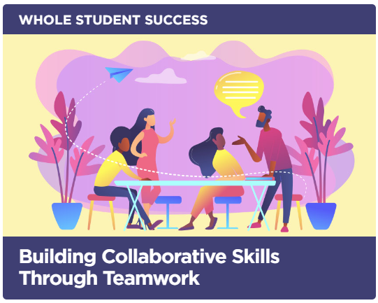 Whole Student Success: Building Collaborative Skills Through Teamwork