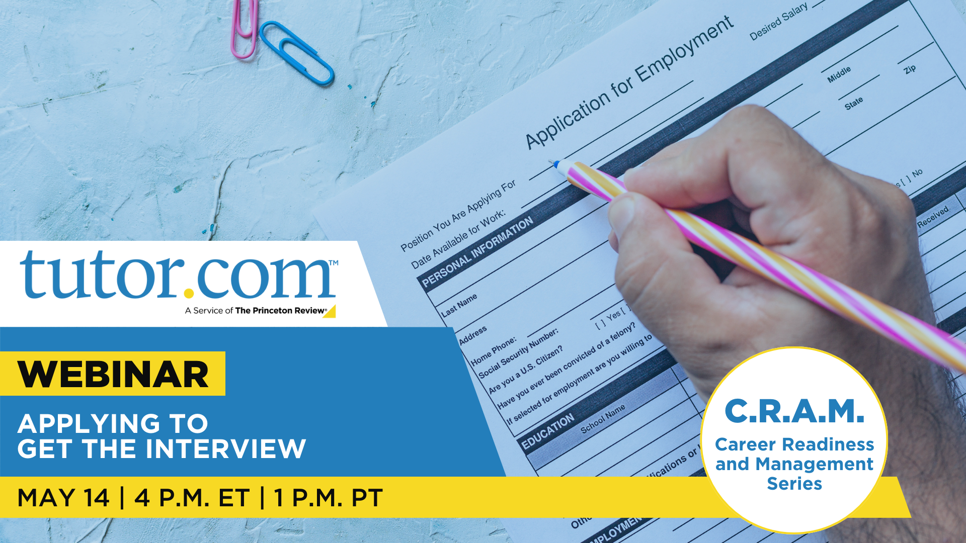 Tutor.com: A Service of The Princeton Review, Webinar: Applying to Get the Interview, May 14 | 4 P.M. ET | 1 P.M. PT, C.R.A.M. (Career Readiness and Management) Series
