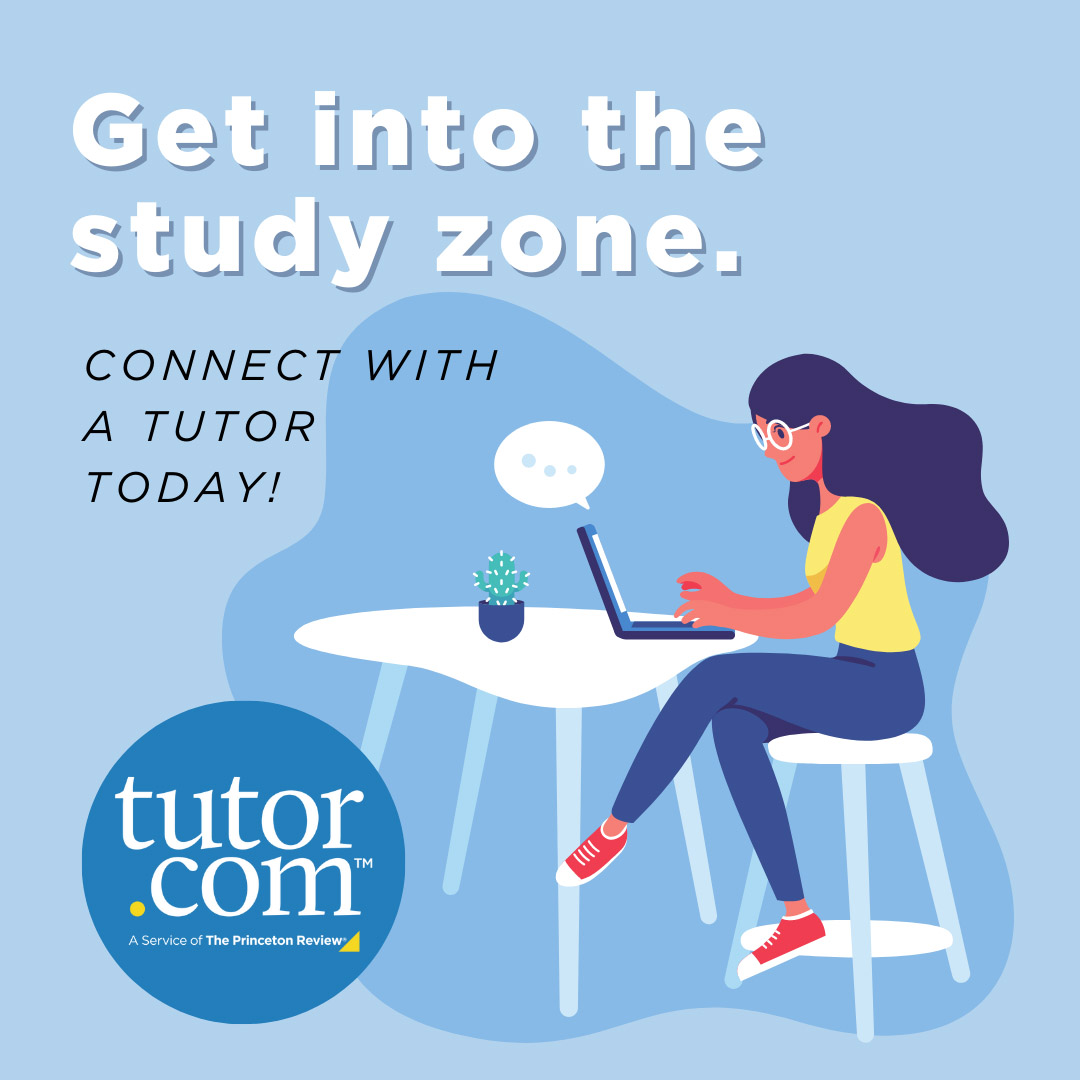 Image of a student at a desk that says, "Get into the study zone. Connect with a tutor today! Tutor.com: A Service of The Princeton Review®"